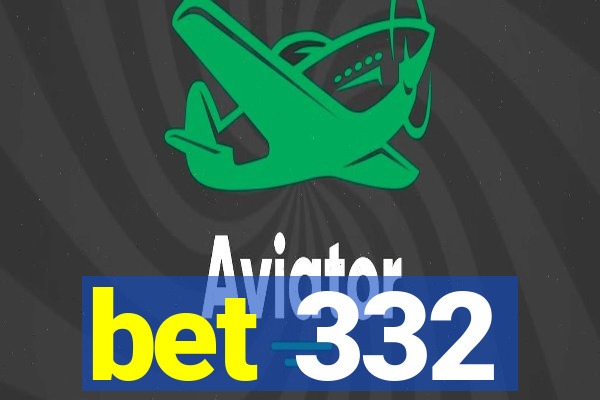 bet 332